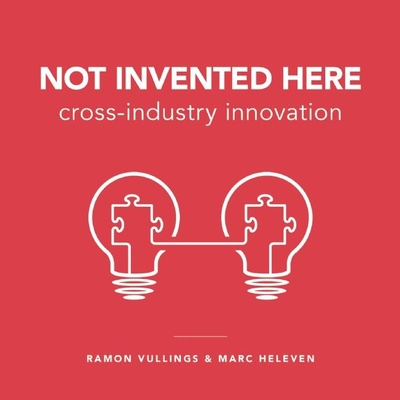 Not Invented Here: Cross-industry Innovation - Vullings, Ramon, and Heleven, Marc
