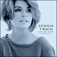 Not Just a Girl: The Highlights - Shania Twain