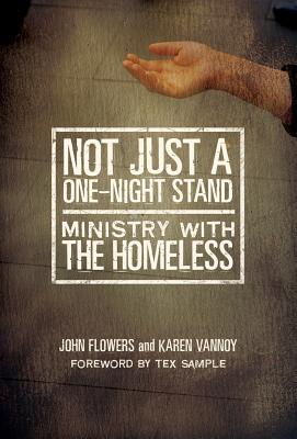 Not Just A One-Night Stand: Ministry with the Homeless - Flowers, John, and Vannoy, Karen, and Sample, Tex (Foreword by)