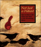 Not Just a Patient: How to Have a Life When You Have a Life-Threatening Disease - Fein, Ellen
