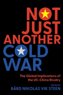 Not Just Another Cold War: The Global Implications of the US-China Rivalry