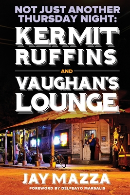 Not Just Another Thursday Night: : Kermit Ruffins and Vaughan's Lounge - Mazza, Jay