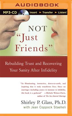 Not Just Friends: Rebuilding Trust and Recovering Your Sanity After Infidelity - Glass, Shirley P, and Staeheli, Jean Coppock, and Merlington, Laural (Read by)