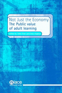 Not Just the Economy: The Public Value of Adult Learning - Flint, Colin, Dr., and Hughes, Chris