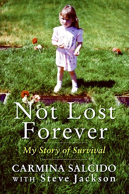 Not Lost Forever: My Story of Survival - Salcido, Carmina, and Jackson, Steve