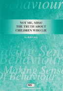 Not Me, Miss!: The Truth About Children Who Lie