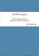 Not My Legacy: A Short Masonic Drama Authorized Yiddish Translation