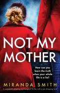 Not My Mother: A completely gripping psychological thriller with a jaw-dropping twist