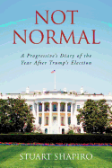 Not Normal: A Progressive's Diary of the Year After Trump's Election