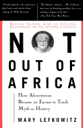 Not Out of Africa: How "Afrocentrism" Became an Excuse to Teach Myth as History
