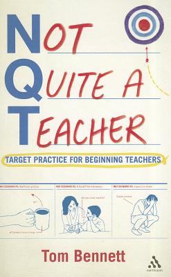 Not Quite a Teacher: Target Practice for Beginning Teachers - Bennett, Tom