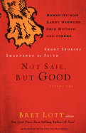 Not Safe, But Good Volume I: Short Stories Sharpened by Faith - Lott, Bret