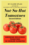 Not-So-Hot Tomatoes: Growing Delicious Tomatoes in Cooler Climates