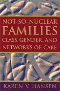 Not-So-Nuclear Families: Class, Gender, and Networks of Care - Hansen, Karen