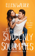 Not So Suddenly Soulmates: A New Adult Romantic Comedy