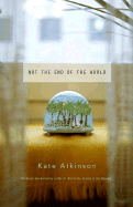 Not the End of the World: Stories - Atkinson, Kate