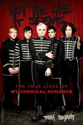 Not the Life It Seems: The True Lives of My Chemical Romance - Bryant, Tom
