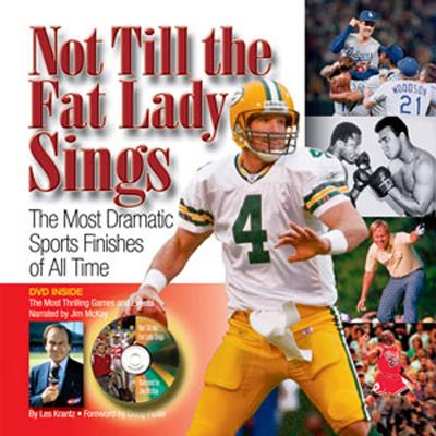 Not Till the Fat Lady Sings: The Most Dramatic Sports Finishes of All Time - Krantz, Les, and Flutie, Doug (Foreword by)