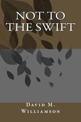 Not to the Swift - Williamson, David M