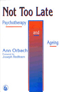 Not Too Late: Ageing and Psychotherapy