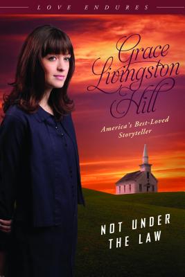 Not Under the Law - Hill, Grace Livingston