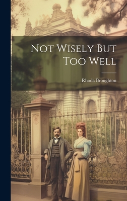 Not Wisely But Too Well - Broughton, Rhoda