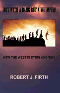 Not with a Bang But a Whimper!: The West Was Dying and Why Donald Trump Was Elected