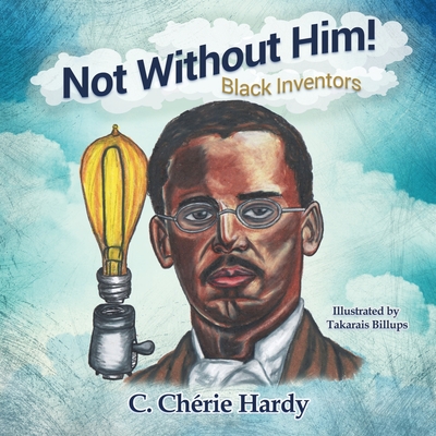 Not Without Him!: Black Inventors - Hardy, C Chrie