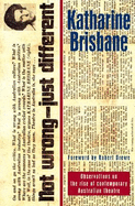 Not Wrong, Just Different: Observations on the rise of the contemporary Australian theatre: Observations on the rise of the contemporary Australian theatre