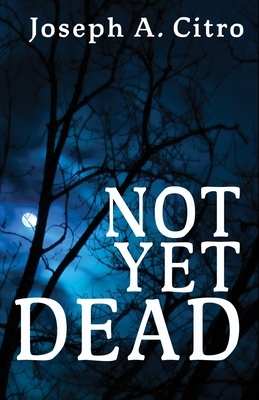 Not Yet Dead - Citro, Joseph A