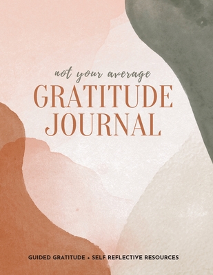 Not Your Average Gratitude Journal: Guided Gratitude + Self Reflection Resources (Daily Gratitude, Mindfulness and Happiness Journal for Women) - Daily, Gratitude