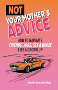 Not Your Mother's Advice