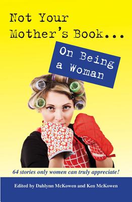 Not Your Mother's Book . . . on Being a Woman - McKowen, Dahlynn (Editor)