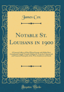 Notable St. Louisans in 1900: A Portrait Gallery of Men Whose Energy and Ability Have Contributed Largely Towards Making St. Louis the Commercial and Financial Metropolis of the West, Southwest and South (Classic Reprint)