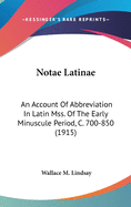 Notae Latinae: An Account of Abbreviation in Latin Mss. of the Early Minuscule Period (C. 700-850)