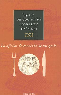 Notas de Cocina de Leonardo Da Vinci - Da Vinci, Leonardo, and Routh, Jonathan, and Routh, Shelagh
