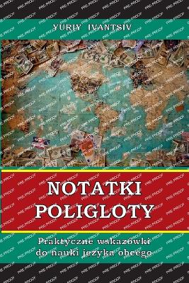 Notatki Poligloty: Praktyczne wskazwki do nauki j zyka obcego - Ivantsiv, Yuriy