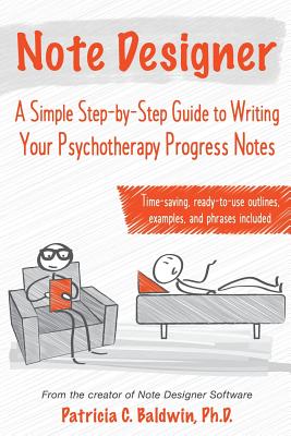 Note Designer: A Simple Step-By-Step Guide to Writing Your Psychotherapy Progress Notes - Baldwin, Patricia C