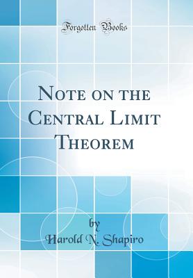 Note on the Central Limit Theorem (Classic Reprint) - Shapiro, Harold N