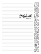 Notebook: 8.5x11 College Ruled Journal with Adult Coloring Flowers Margins