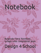 Notebook: Burgundy Floral Notebook collage ruled composition book