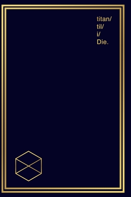 Notebook for Gamers & Sci-Fi Lovers I Titan 'til I Die: Gamer Journal and Composition Notebook Planner for boys, girls, men, women and twitch streamers who love and enjoy gaming, esports and science fiction. Gold titan symbols on dark blue design. - Publishing, Gamer Grind