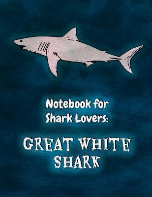 Notebook for Shark Lovers: Great White Shark - Watts, Sara a