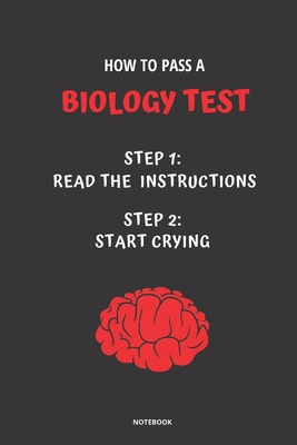 Notebook How to Pass a Biology Test: Read the Instructions Start Crying - Bloom, Jannette