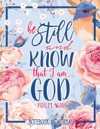 Notebook & Journal: Be Still and Know That I Am God: Psalm 46:10: Large Format 8.5x11 College Ruled