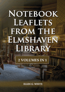 Notebook Leaflets from the Elmshaven Library: 2 Volume in 1, Large Print Unpublished Testimonies Edition, Country living Counsels, 1844 made simple, counsels to the adventist pioneers