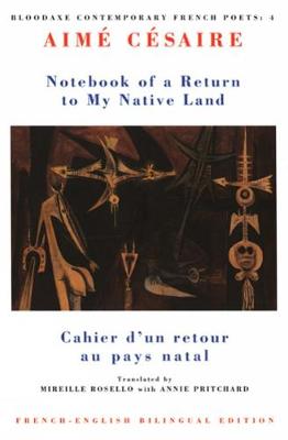 Notebook of a Return to My Native Land: Cahier d'un retour au pays natal - Cesaire, Aime, and Rosello, Mireille (Translated by), and Pritchard, Annie (Translated by)