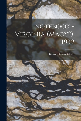 Notebook - Virginia (Macy?), 1932 - Ulrich, Edward Oscar 1857-1944 (Creator)