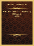 Notes and Additions to the History of Gloucester (1876)