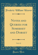Notes and Queries for Somerset and Dorset, Vol. 12 (Classic Reprint)